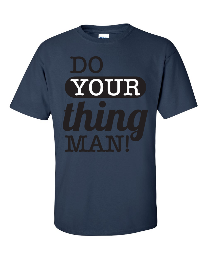 Do Your Thing Man! T-Shirt