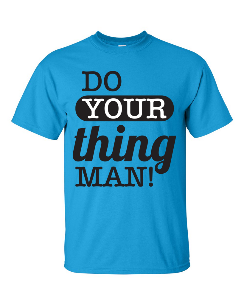 Do Your Thing Man! T-Shirt