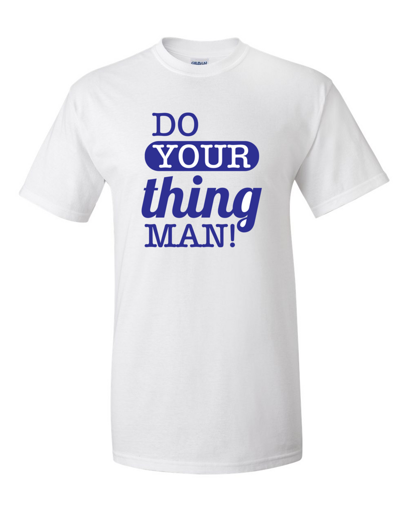Do Your Thing Man! T-Shirt