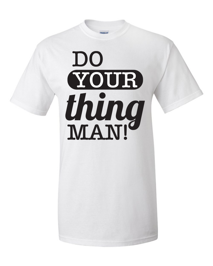 Do Your Thing Man! T-Shirt