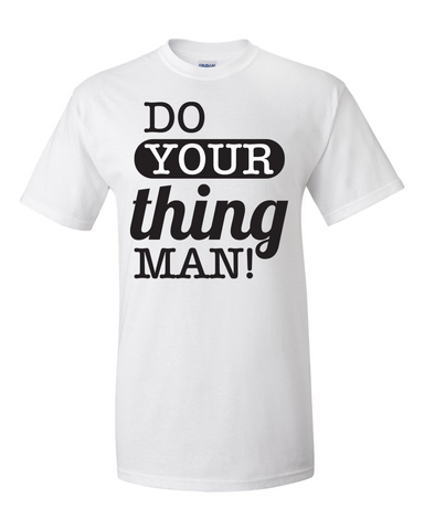 Do Your Thing Man! T-Shirt