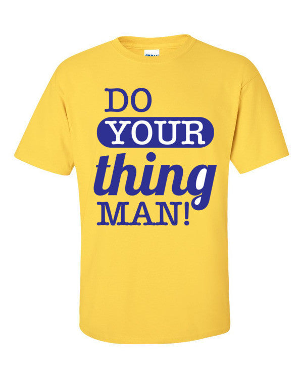 Do Your Thing Man! T-Shirt