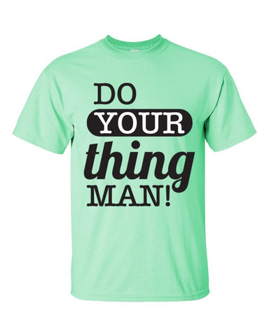 Do Your Thing Man! T-Shirt