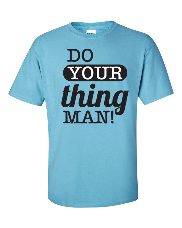 Do Your Thing Man! T-Shirt