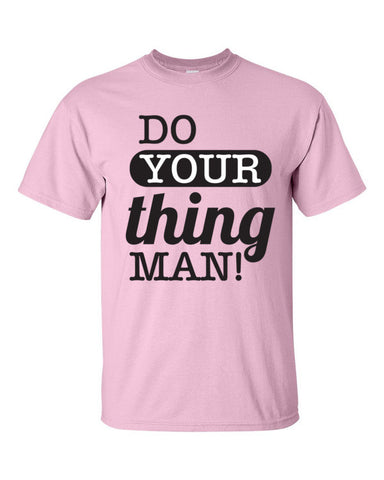 Do Your Thing Man! T-Shirt