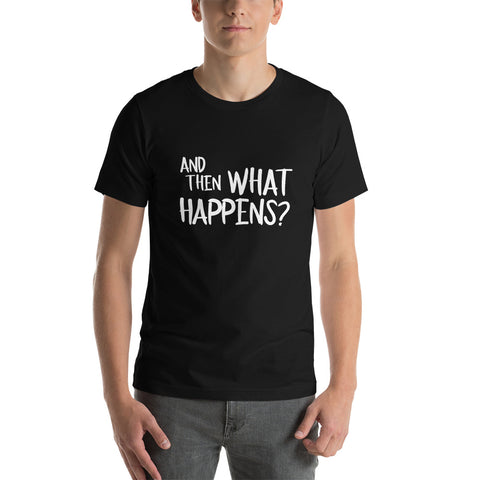 "And Then What Happens?" Short-Sleeve Unisex T-Shirt Black