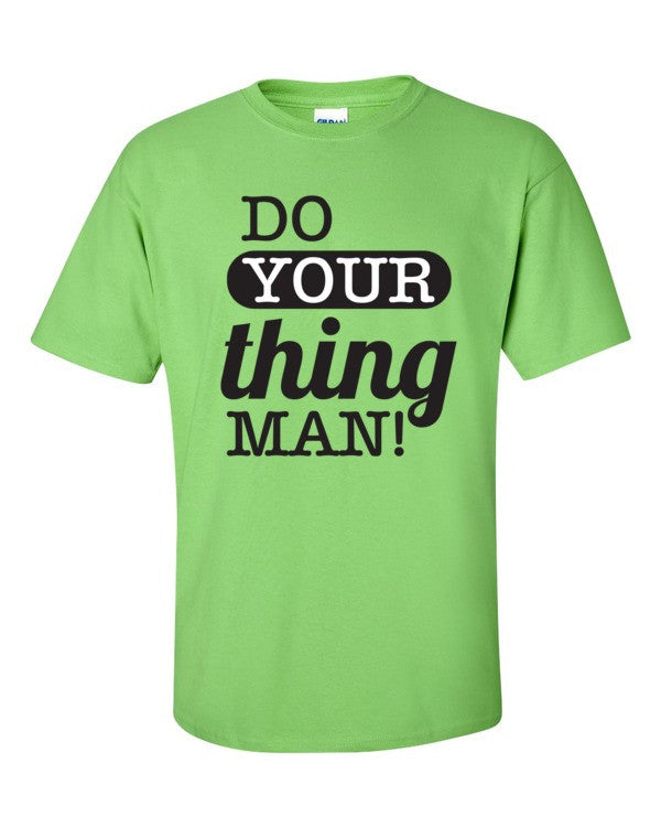 Do Your Thing Man! T-Shirt
